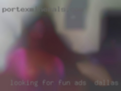 Looking for fun ads in Dallas, TX and adventures.